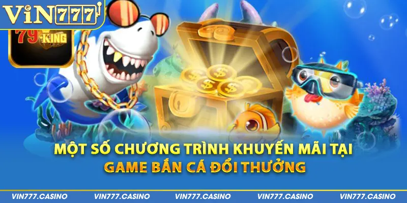 Một số chương trình khuyến mãi tại game bắn cá đổi thưởng