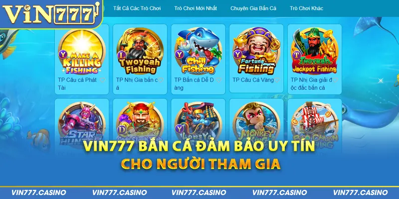 Vin777 bắn cá đảm bảo uy tín cho người tham gia