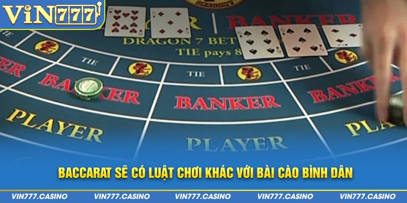 Baccarat sẽ có luật chơi khác với bài cào bình dân