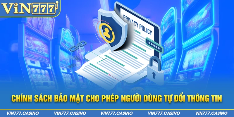 Chính sách bảo mật cho phép người dùng tự đổi thông tin