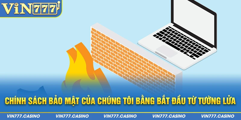 Chính sách bảo mật của chúng tôi bằng bắt đầu từ tường lửa