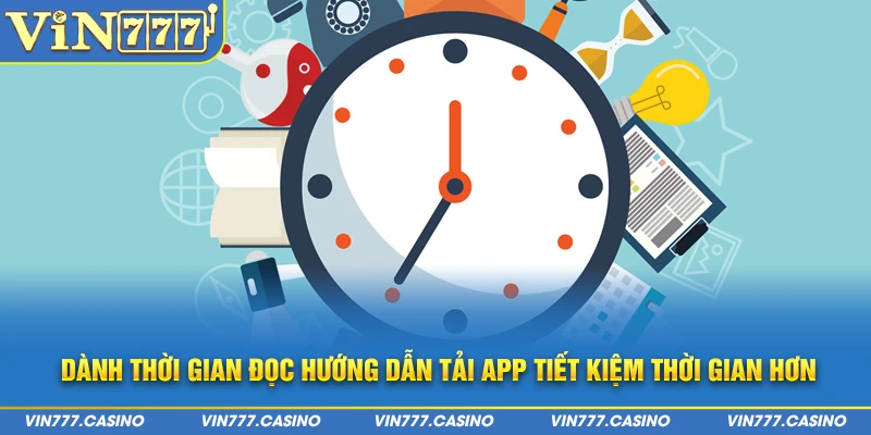 Dành thời gian đọc hướng dẫn tải app tiết kiệm thời gian hơn