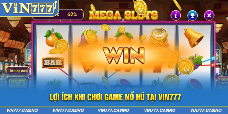 Lợi ích khi chơi game nổ hũ tại Vin777