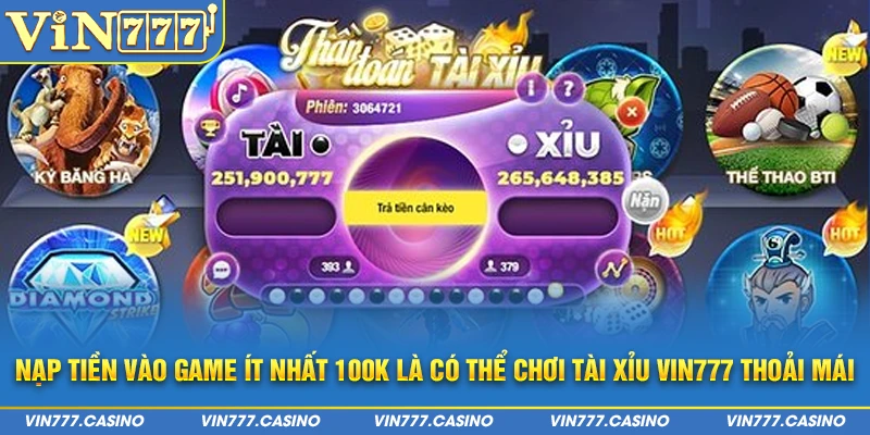 Nạp tiền vào game ít nhất 100k là có thể chơi tài xỉu Vin777 thoải mái