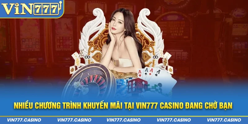 Nhiều chương trình khuyến mãi tại Vin777 Casino đang chờ bạn