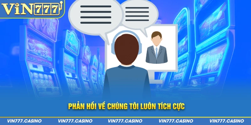 Phản hồi về nhà cái vin777 luôn tích cực