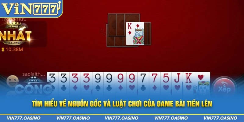 Tìm hiểu về nguồn gốc và luật chơi của game bài tiến lên 