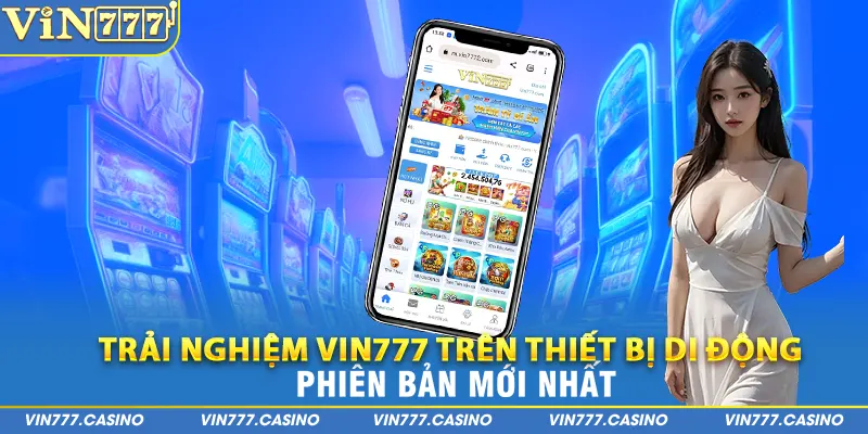 Trải nghiệm Vin777 trên thiết bị di động