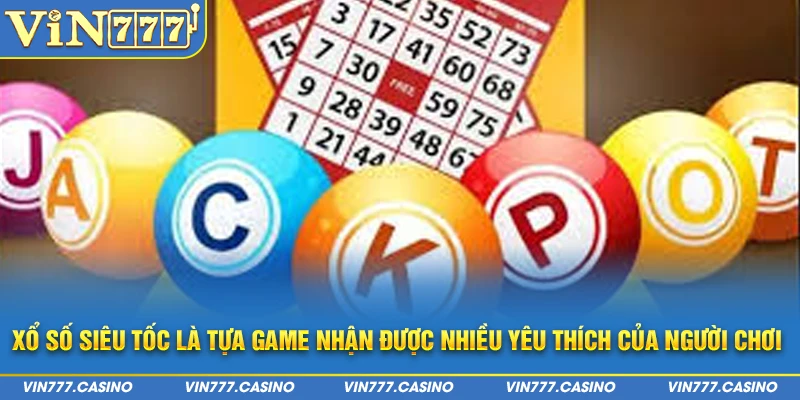 Xổ số siêu tốc là tựa game nhận được nhiều yêu thích của người chơi