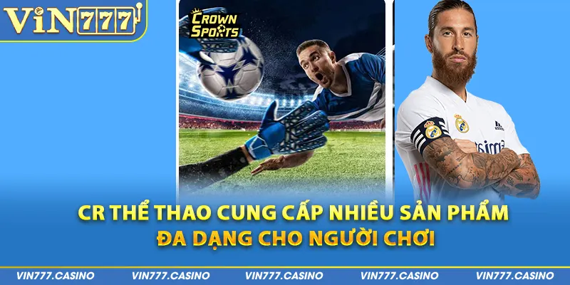 CR Thể thao cung cấp nhiều sản phẩm đa dạng cho người chơi