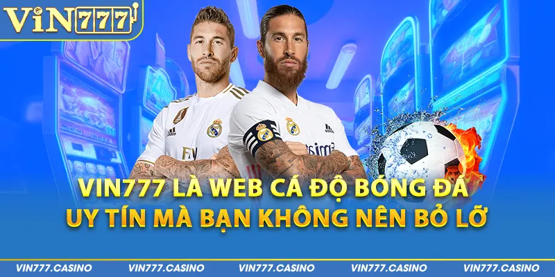 Vin777 là web cá độ bóng đá uy tín mà bạn không nên bỏ lỡ